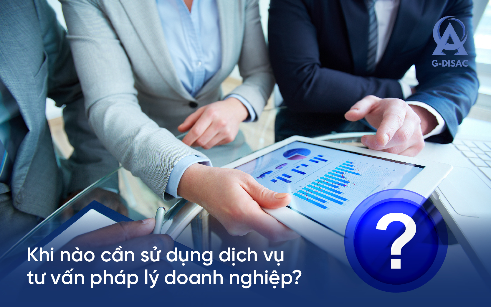 khi nào cần sử dụng dịch vụ tư vấn pháp lý cho doanh nghiệp?