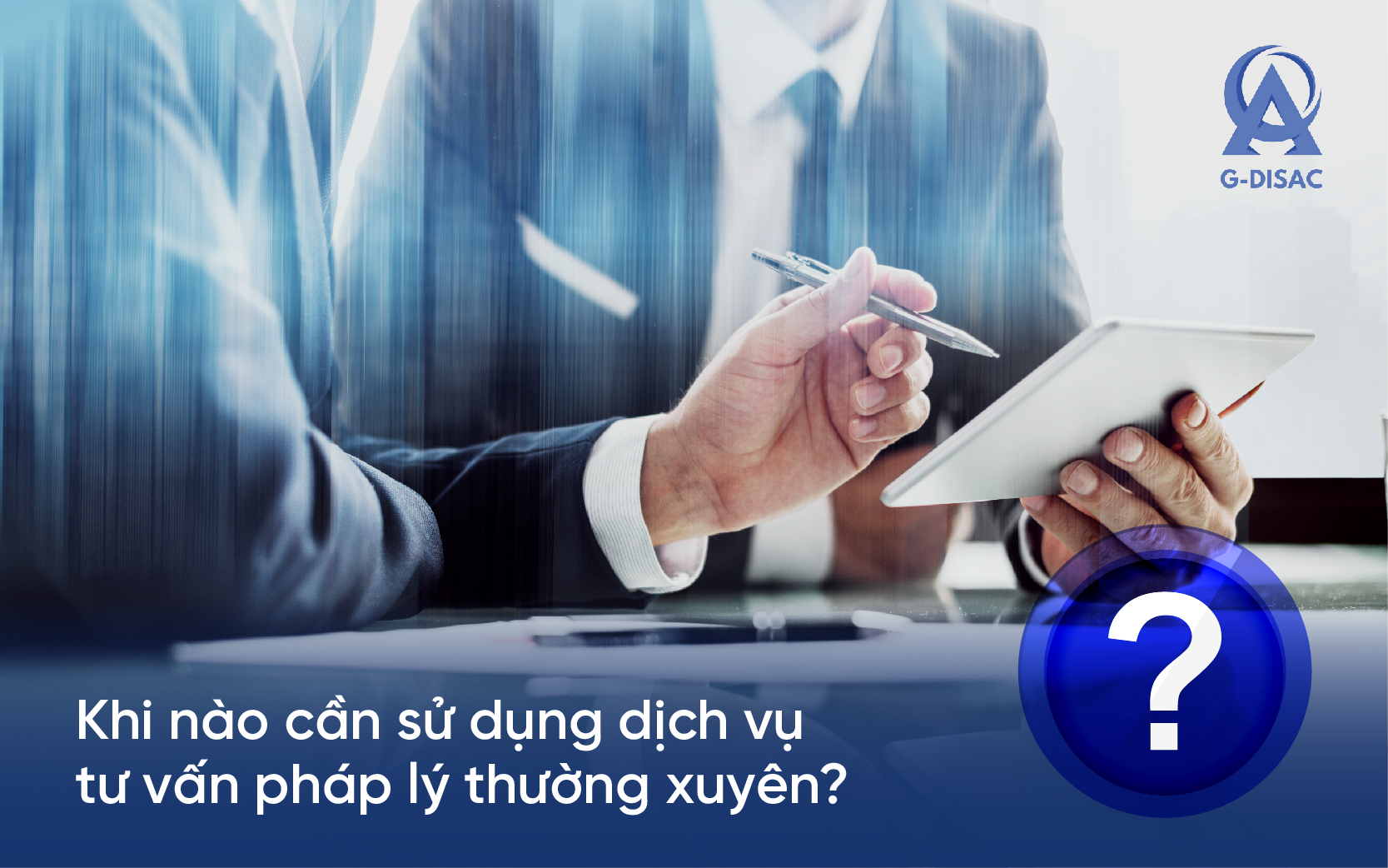 khi nào cần sử dụng dịch vụ tư vấn pháp lý thường xuyên?